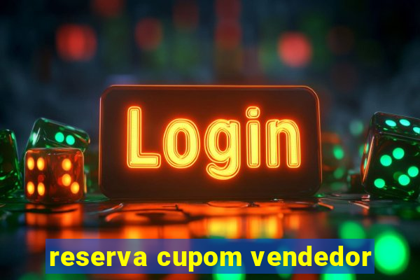 reserva cupom vendedor